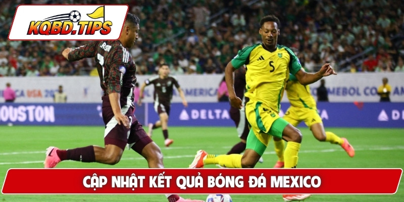 Cập nhật nhanh kết quả bóng đá Mexico