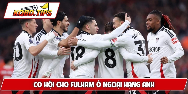 Cơ hội cho Fulham ở Ngoại hạng Anh