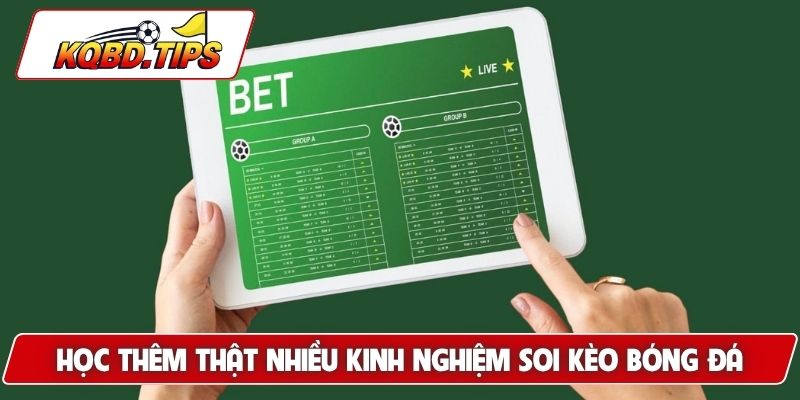 Học thêm thật nhiều kinh nghiệm soi kèo bóng đá
