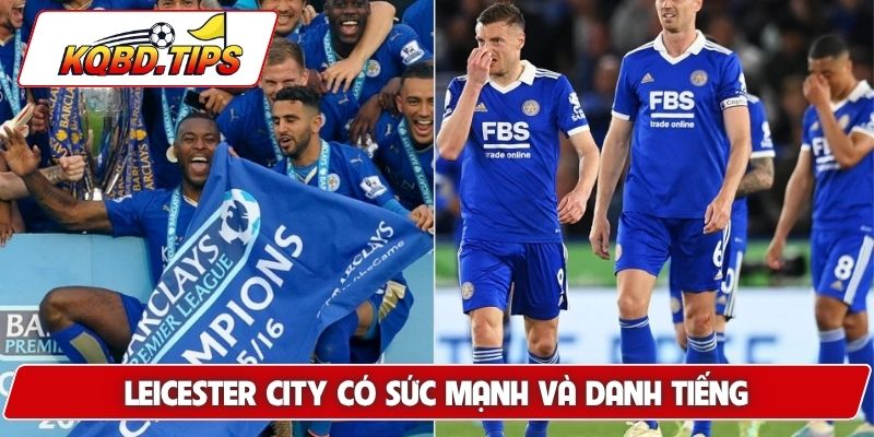 Leicester City có sức mạnh và danh tiếng