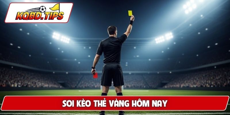 Soi kèo thẻ vàng hôm nay