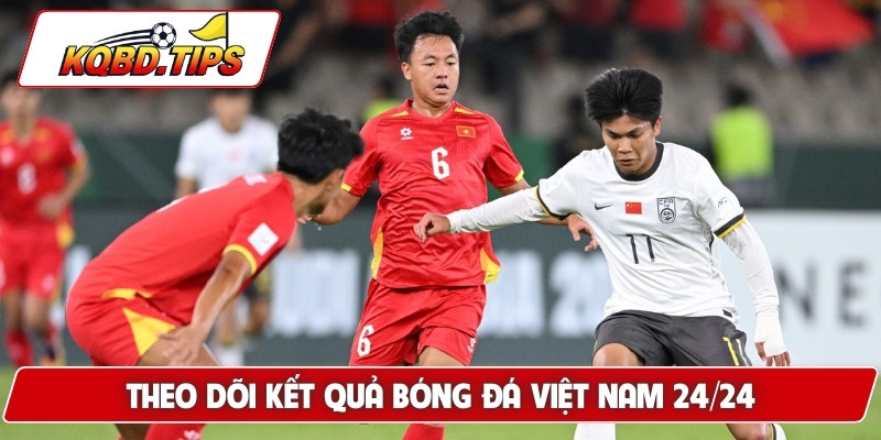Theo dõi kết quả bóng đá Việt Nam 24/24