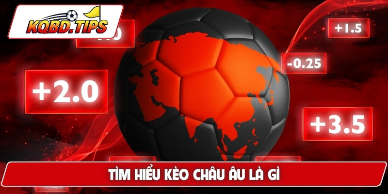 Tìm hiểu kèo Châu Âu là gì
