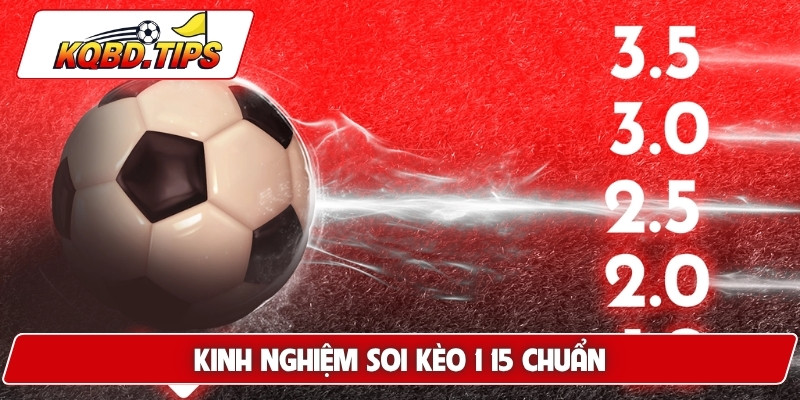 Kinh nghiệm soi kèo 1 15 chuẩn