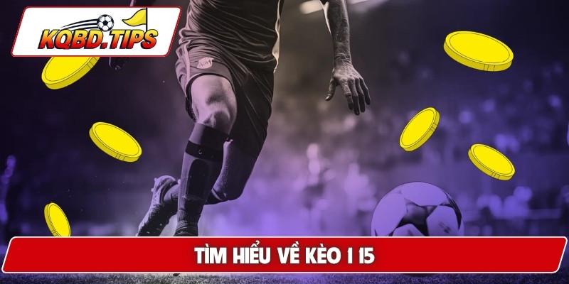 Tìm hiểu về kèo 1 15